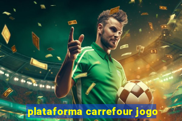 plataforma carrefour jogo